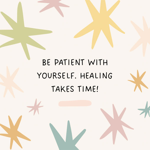 Be Patient With Yourself: Healing Takes Time graphic